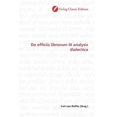Officiis librorum III analysis dialectica, Taschenbuch von , Classic Edition, 978-3-86932-820-1