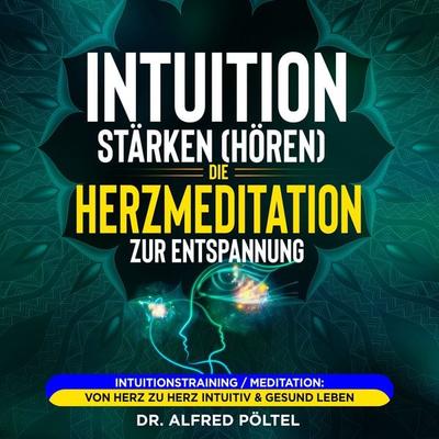 Intuition stärken (hören): Die Herzmeditation zur Entspannung - Alfred Pöltel, Audio, 9783986467500