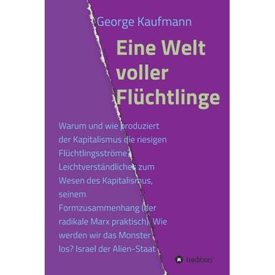 Eine Welt voller Flüchtlinge, Gebundene Ausgabe von George Kaufmann, Tredition, 978-3-7345-1275-9