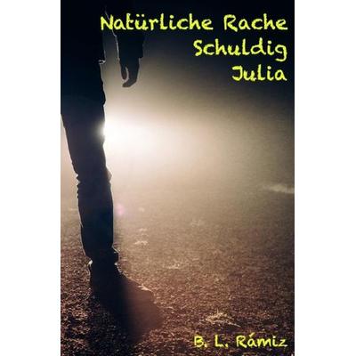 Natürliche Rache. Schuldig. Julia., Taschenbuch von B. L. Rámiz, Epubli, 978-3-7541-5473-1