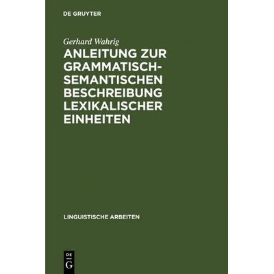 Anleitung zur grammatisch-semantischen Beschreibung lexikalischer Einheiten, Gebundene Ausgabe von Gerhard Wahrig, De Gruyter, 978-3-484-10182-1