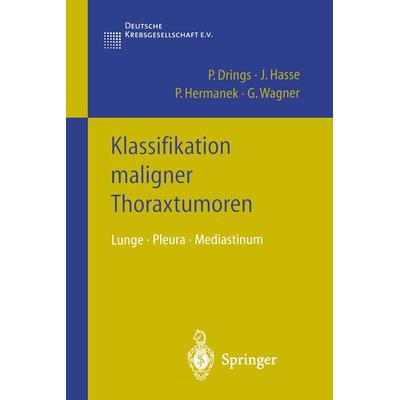 Klassifikation maligner Thoraxtumoren, Taschenbuch von Peter Drings,J. Hasse,P. Hermanek,G. Wagner, Springer Berlin, 978-3-540-43119-0