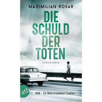 Die Schuld der Toten, Taschenbuch von Maximilian Rosar, Aufbau TB, 978-3-7466-3842-3