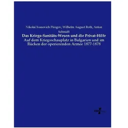 Das Kriegs-Sanitäts-Wesen und die Privat-Hilfe, Fachbücher von Wilhelm August Roth, Anton Schmidt, Nikolai Ivanovich Pirogov