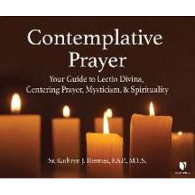 Contemplative Prayer: Your Guide to Lectio Divina, Centering Prayer, Mysticism, and Spirituality - Kathryn J. Hermes F. S. P., CD, 9781662094187