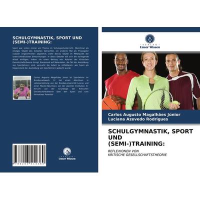 Schulgymnastik, Sport und (semi-)training:, Taschenbuch von Carlos Augusto Magalhães Júnior,Luciana Azevedo Rodrigues, Verlag Unser Wissen,