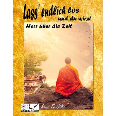 Lass' endlich los und du wirst Herr über die Zeit!, Taschenbuch von Renate Sültz, BoD – Books on Demand, 978-3-7534-9778-5