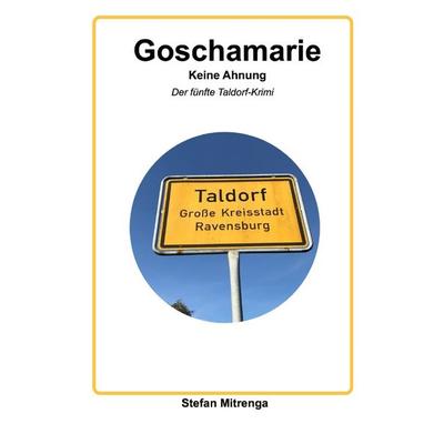 Goschamarie / Goschamarie Keine Ahnung, Taschenbuch von Stefan Mitrenga, Epubli, 978-3-7565-4592-6