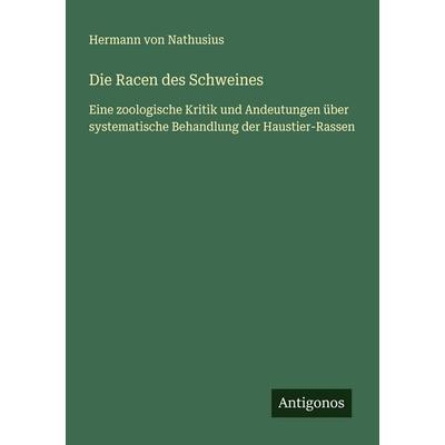 Die Racen des Schweines, Taschenbuch von Hermann Nathusius, Antigonos Verlag, 978-3-563-14540-1