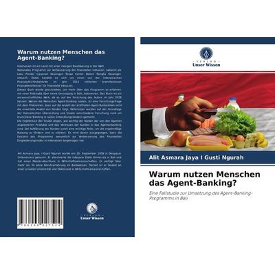 Warum nutzen Menschen das Agent-Banking?, Taschenbuch von Alit Asmara Jaya I. Gusti Ngurah, Verlag Unser Wissen, 978-620-4-02752-4