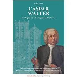 CasparWalter.EinWegbereiterdesAugsburgerUNESCO-Welterbes, Biografien von Martin Kluger