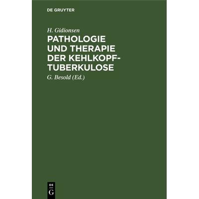 Pathologie und Therapie der Kehlkopf-Tuberkulose, Gebundene Ausgabe von H. Gidionsen, De Gruyter, 978-3-11-237525-9