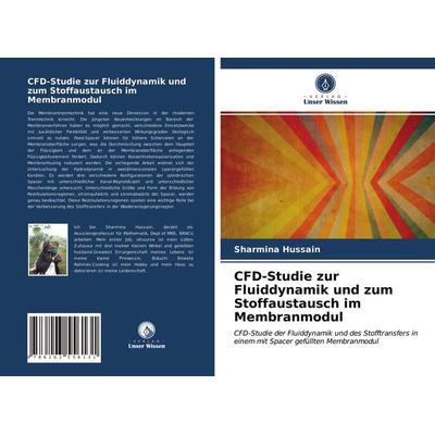 CFD-Studie zur Fluiddynamik und zum Stoffaustausch im Membranmodul, Taschenbuch von Sharmina Hussain, Verlag Unser Wissen, 978-620-3-55613-1