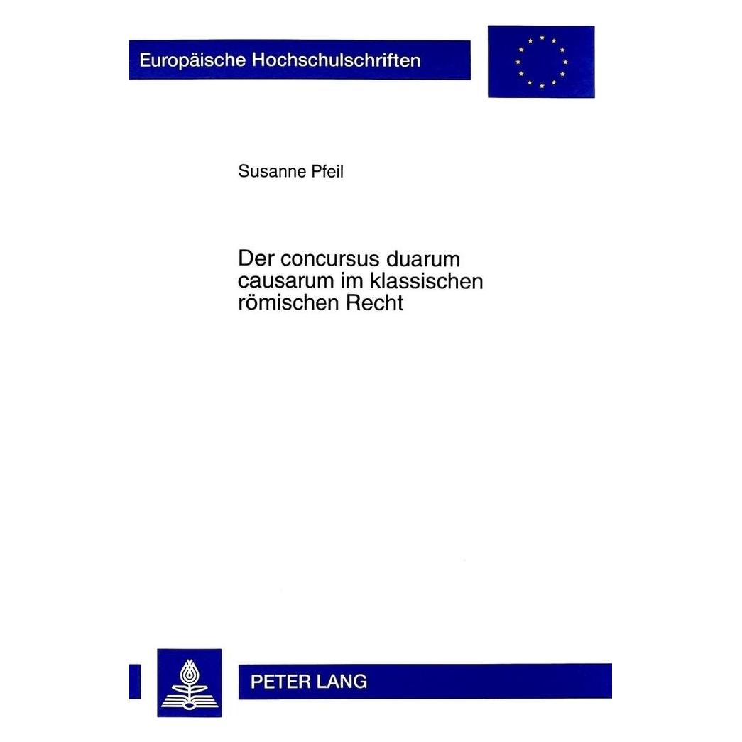 Peter Lang Der concursus duarum causarum im klassischen römischen Recht (Deutsch, Softcover, Susanne Pfeil) (56027865)