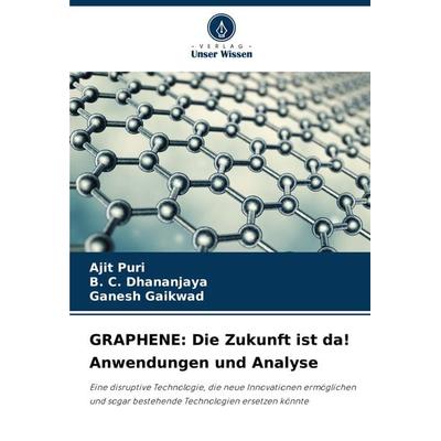 GRAPHENE: Die Zukunft ist da! Anwendungen und Analyse, Taschenbuch von Ajit Puri,B. C. Dhananjaya,Ganesh Gaikwad, Verlag Unser Wissen,
