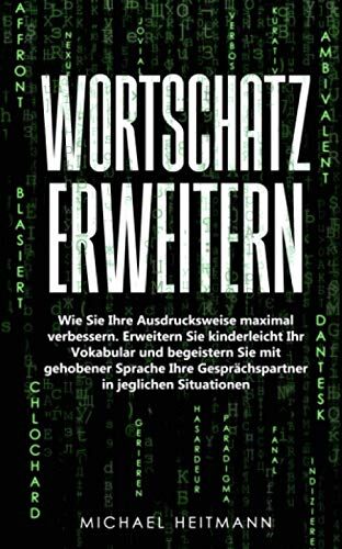 Michael Heitmann - Wortschatz erweitern: Wie Sie Ihre Ausdrucksweise maximal verbessern. Erweitern Sie kinderleicht Ihr Vokabular und begeistern Sie mit gehobener Sprache Ihre Gesprächspartner in jeglichen Situationen - Preis vom 09.10.2026 07:28:09 h