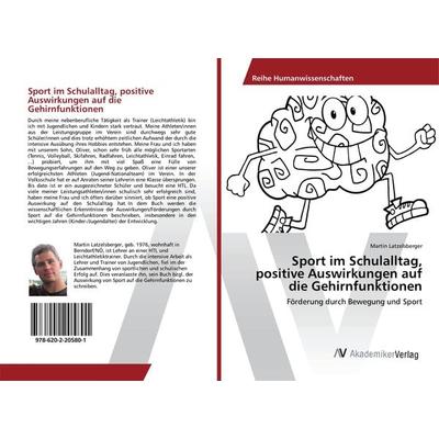 Sport im Schulalltag, positive Auswirkungen auf die Gehirnfunktionen, Taschenbuch von Martin Latzelsberger, AV Akademikerverlag, 978-620-2-20580-1