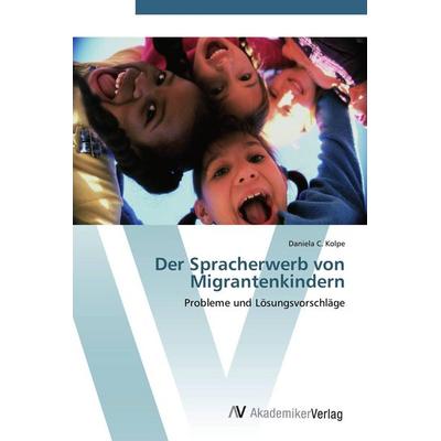 Der Spracherwerb von Migrantenkindern, Taschenbuch von Daniela C. Kolpe, AV Akademikerverlag, 978-3-639-44452-0