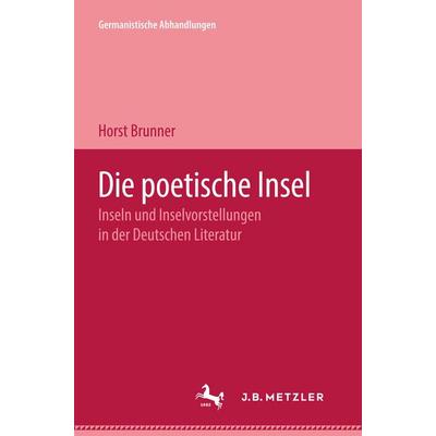 Die poetische Insel, Gebundene Ausgabe von Horst Brunner, J.B. Metzler, Part of Springer Nature - Springer-Verlag GmbH, 978-3-476-99914-6