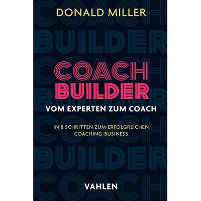 Coach Builder, Taschenbuch von Donald Miller, Vahlen, Franz, 978-3-8006-7571-5