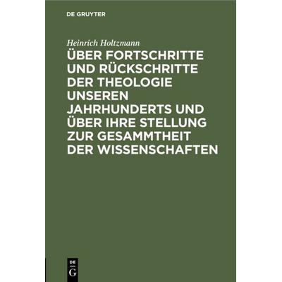 Über Fortschritte und Rückschritte der Theologie unseren Jahrhunderts und über ihre Stellung zur Gesammtheit der Wissenschaften, Gebundene Ausgabe von
