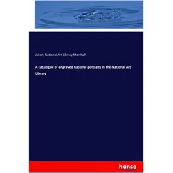 A catalogue of engraved national portraits in the National Art Library, Fachbücher von Julian Marshall