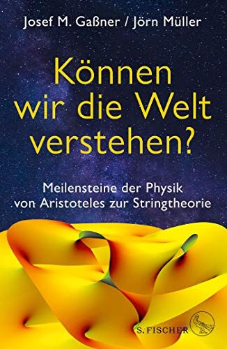 Gassner, Josef M. - Können wir die Welt verstehen?: Meilensteine der Physik von Aristoteles zur Stringtheorie - Preis vom 17.10.2026 19:25:27 h