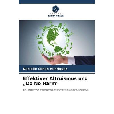 Effektiver Altruismus und 'Do No Harm'; Taschenbuch von Danielle Cohen Henriquez, Verlag Unser Wissen