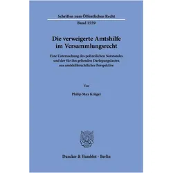 Die verweigerte Amtshilfe im Versammlungsrecht, Fachbücher von Philip Max Krüger