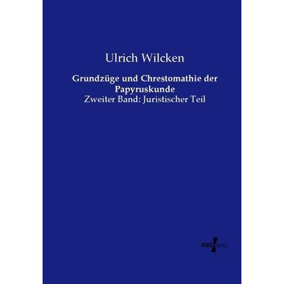 Grundzüge und Chrestomathie der Papyruskunde, Taschenbuch von Ulrich Wilcken, Vero Verlag, 978-3-7372-1643-2