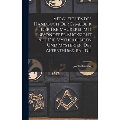 Vergleichendes Handbuch der Symbolik der Freimaurerei, mit besonderer Rücksicht auf die Mythologieen und Mysterien des Alterthums, Band I., Gebundene