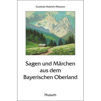 Sagen und Märchen aus dem Bayerischen Oberland, Taschenbuch von , Husum Druck- und Verlagsgesellschaft, 978-3-89876-532-9