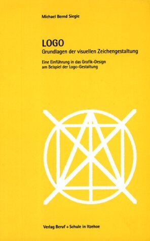 Siegle, Michael Bernd - LOGO. Grundlagen der visuellen Zeichengestaltung. Eine Einführung in das Grafik-Design am Beispiel der Logo-Gestaltung. - Preis vom 11.10.2026 03:10:56 h