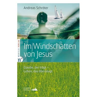 Im Windschatten von Jesus, Taschenbuch von Andreas Schröter, Neufeld Verlag, 978-3-86256-209-1