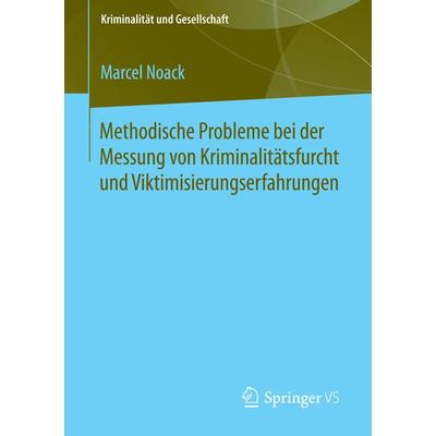 Methodische Probleme bei der Messung von Kriminalitätsfurcht und Viktimisierungserfahrungen, Taschenbuch von Marcel Noack, Springer Fachmedien