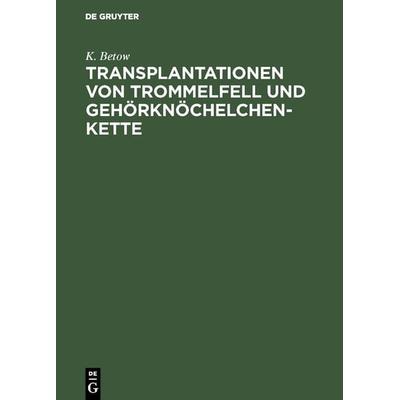 Transplantationen von Trommelfell und Gehörknöchelchenkette, Gebundene Ausgabe von K. Betow, De Gruyter, 978-3-11-125876-8