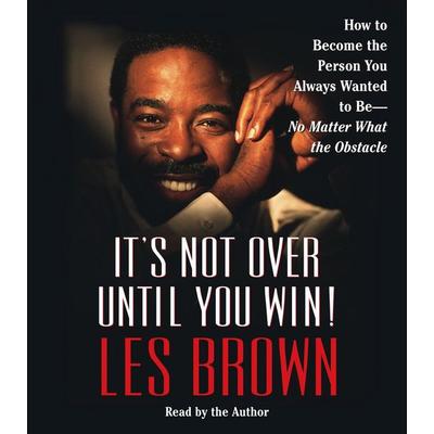 It's Not Over Until You Win: How to Become the Person You Always Wanted to Be -- No Matter What the Obstacles - Les Brown, CD, 9780743550352