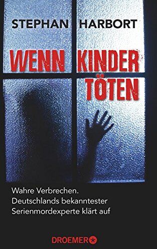 Stephan Harbort - Wenn Kinder töten: Wahre Verbrechen - Deutschlands bekanntester Serienmordexperte klärt auf - Preis vom 11.10.2026 03:10:56 h
