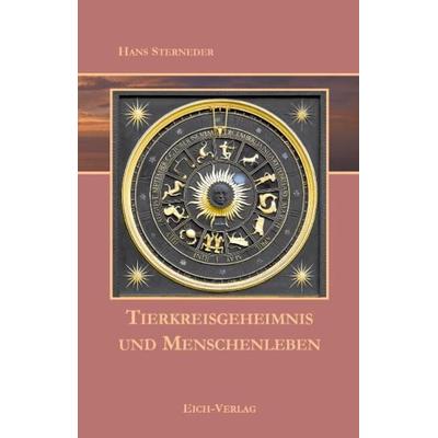 Tierkreisgeheimnis und Menschenleben, Gebundene Ausgabe von Hans Sterneder, Eich-Verlag, 978-3-940964-08-3