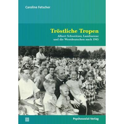 Tröstliche Tropen, Taschenbuch von Caroline Fetscher, Psychosozial, 978-3-8379-2994-2