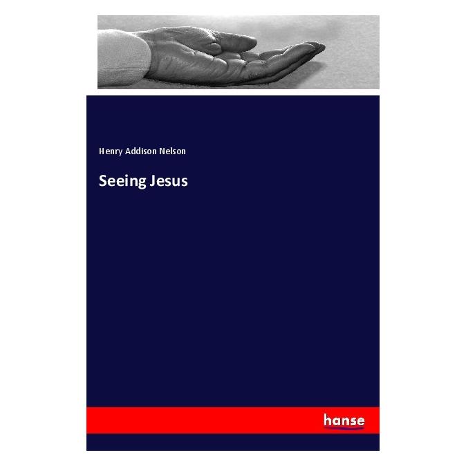 Hansebooks Seeing Jesus (Englisch, Softcover, Henry Addison Nelson) (56065368)