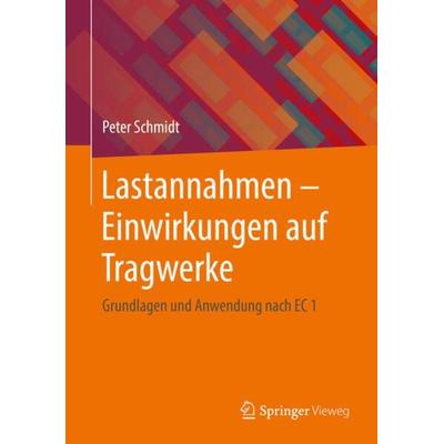 Lastannahmen - Einwirkungen auf Tragwerke, Gebundene Ausgabe von Peter Schmidt, Springer Fachmedien Wiesbaden GmbH, 978-3-8348-0753-3
