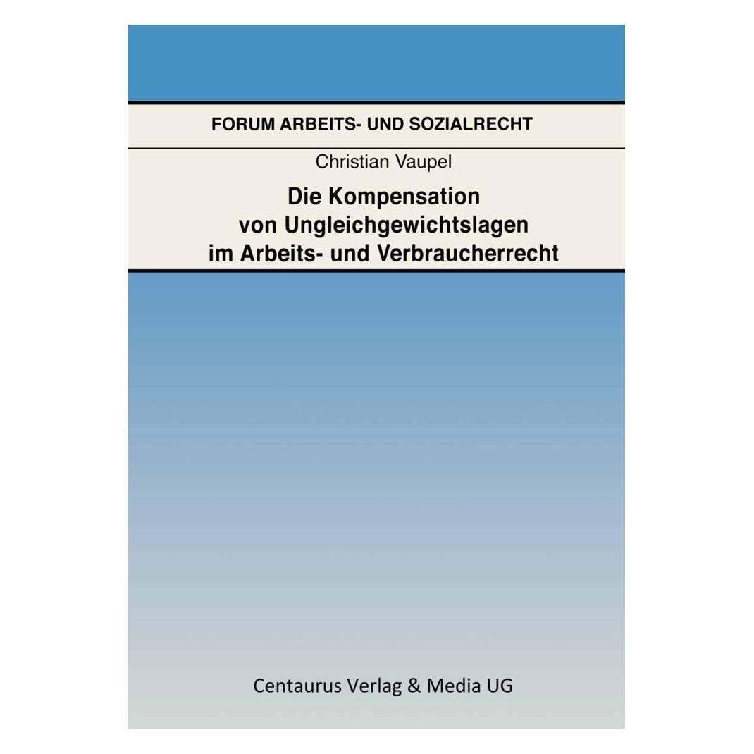 Centaurus Die Kompensation von Ungleichgewichtslagen im Arbeits- und Verbraucherrecht (Deutsch, Softcover, Christian Vaupel) (55189198)