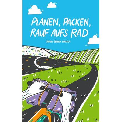 Planen, Packen, rauf aufs Rad, Taschenbuch von Sophia Serena Dausch, BoD – Books on Demand, 978-3-7583-0753-9