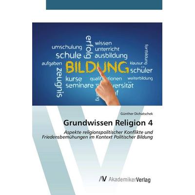 Grundwissen Religion 4, Taschenbuch von Günther Dichatschek, AV Akademikerverlag, 978-3-639-62655-1