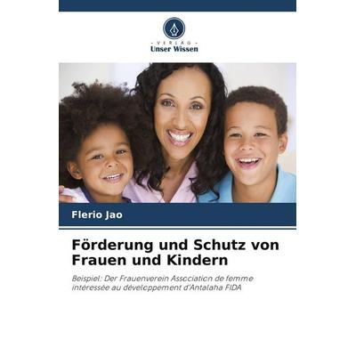 Förderung und Schutz von Frauen und Kindern, Taschenbuch von Flerio Jao, Verlag Unser Wissen