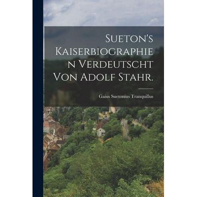 Sueton's Kaiserbiographien verdeutscht von Adolf Stahr., Taschenbuch von Gaius Suetonius Tranquillus, Tradd Street Press, 978-1-01-742502-4