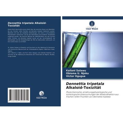 Dennettia tripetala Alkaloid-Toxizität, Taschenbuch von Kailani Salawu,Obioma U. Njoku,Victor Ogugua, Verlag Unser Wissen, 978-620-4-34803-2