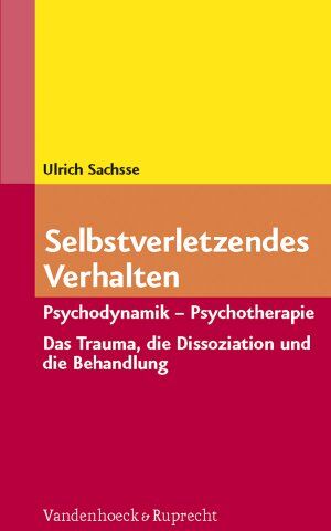 Ulrich Sachsse - Selbstverletzendes Verhalten: Psychodynamik - Psychotherapie. Das Trauma, die Dissoziation und ihre Behandlung - Preis vom 09.10.2026 07:28:09 h
