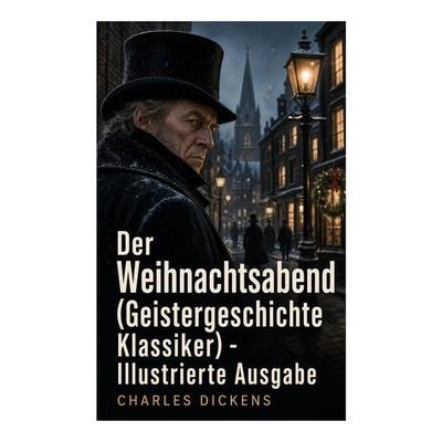 Der Weihnachtsabend (Geistergeschichte Klassiker) - Illustrierte Ausgabe, Taschenbuch von Charles Dickens, E-artnow, 978-80-273-5239-5